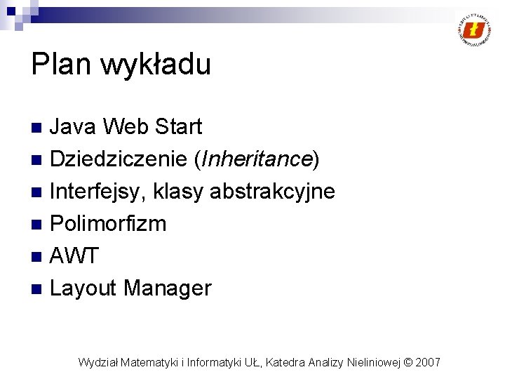 Plan wykładu Java Web Start n Dziedziczenie (Inheritance) n Interfejsy, klasy abstrakcyjne n Polimorfizm