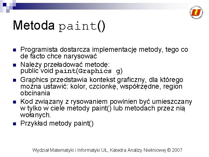 Metoda paint() n n n Programista dostarcza implementację metody, tego co de facto chce