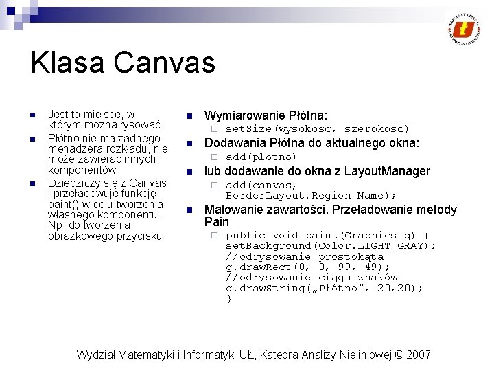 Klasa Canvas n n n Jest to miejsce, w którym można rysować Płótno nie