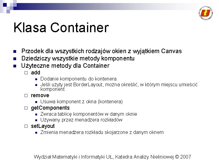 Klasa Container n n n Przodek dla wszystkich rodzajów okien z wyjątkiem Canvas Dziedziczy