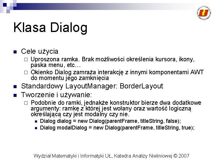 Klasa Dialog n Cele użycia Uproszona ramka. Brak możliwości określenia kursora, ikony, paska menu,