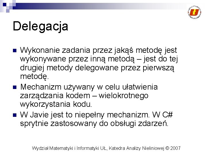 Delegacja n n n Wykonanie zadania przez jakąś metodę jest wykonywane przez inną metodą