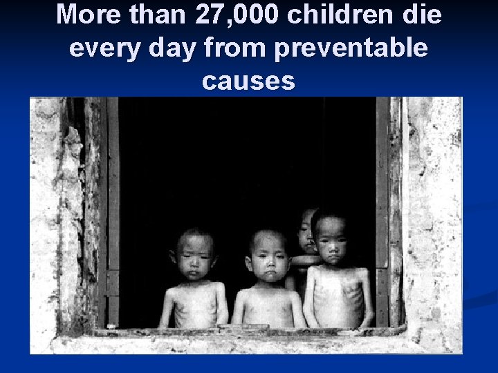 More than 27, 000 children die every day from preventable causes 