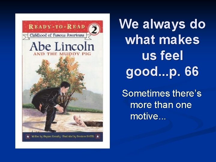 We always do what makes us feel good. . . p. 66 Sometimes there’s