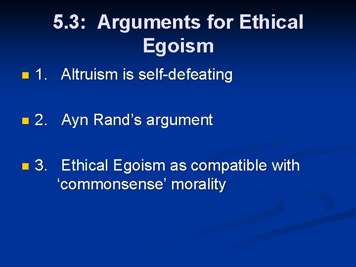 5. 3: Arguments for Ethical Egoism n 1. Altruism is self-defeating n 2. Ayn