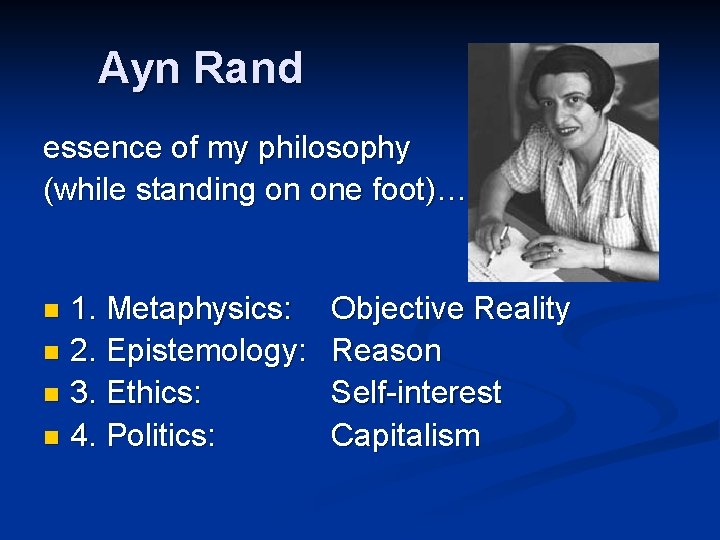 Ayn Rand essence of my philosophy (while standing on one foot)… 1. Metaphysics: n