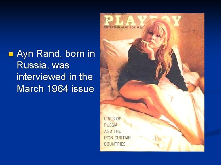 n Ayn Rand, born in Russia, was interviewed in the March 1964 issue 