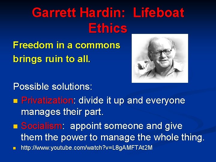 Garrett Hardin: Lifeboat Ethics Freedom in a commons brings ruin to all. Possible solutions: