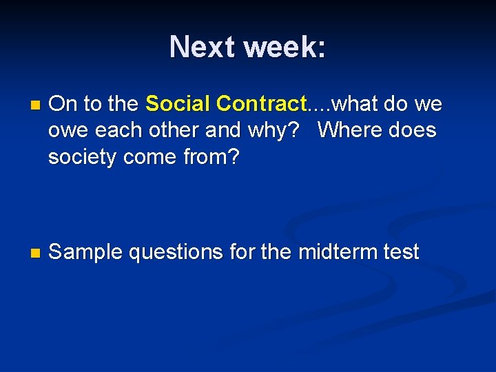 Next week: n On to the Social Contract. . what do we owe each