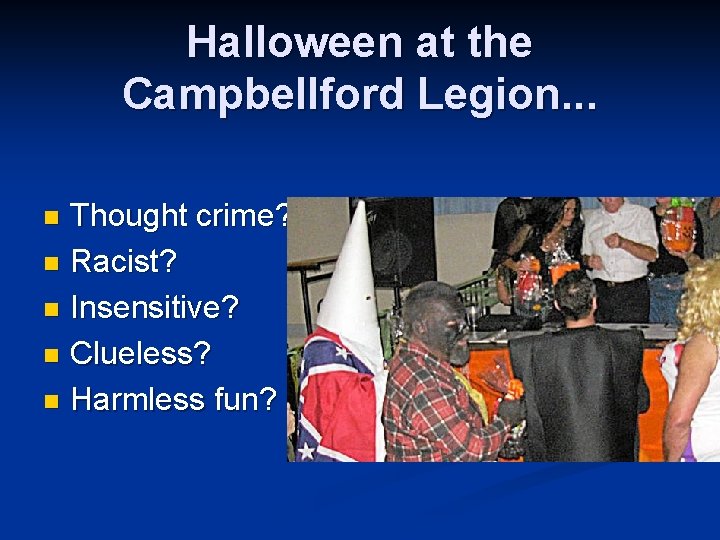 Halloween at the Campbellford Legion. . . Thought crime? n Racist? n Insensitive? n