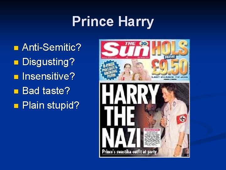 Prince Harry Anti-Semitic? n Disgusting? n Insensitive? n Bad taste? n Plain stupid? n