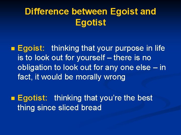 Difference between Egoist and Egotist n Egoist: thinking that your purpose in life is