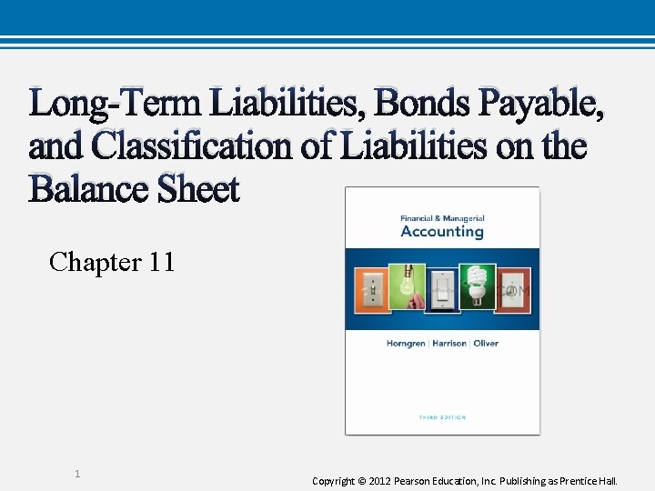 Long-Term Liabilities, Bonds Payable, and Classification of Liabilities on the Balance Sheet Chapter 11