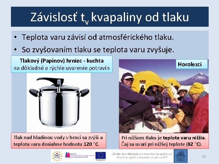 Závislosť tv kvapaliny od tlaku • Teplota varu závisí od atmosférického tlaku. • So