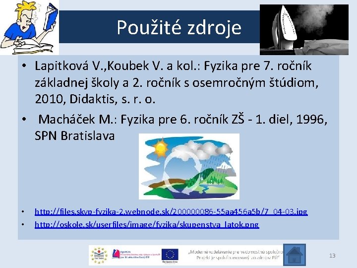 Použité zdroje • Lapitková V. , Koubek V. a kol. : Fyzika pre 7.