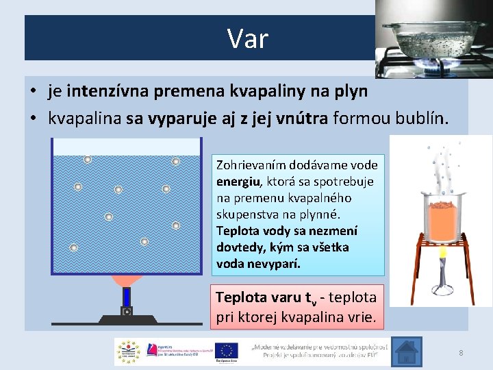 Var • je intenzívna premena kvapaliny na plyn • kvapalina sa vyparuje aj z