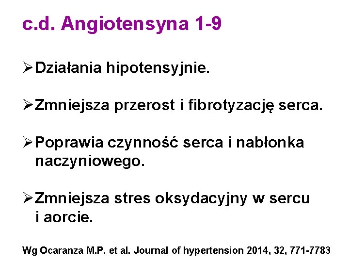 c. d. Angiotensyna 1 -9 ØDziałania hipotensyjnie. ØZmniejsza przerost i fibrotyzację serca. ØPoprawia czynność