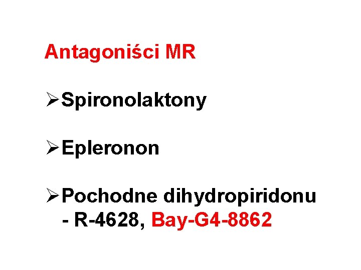 Antagoniści MR ØSpironolaktony ØEpleronon ØPochodne dihydropiridonu - R-4628, Bay-G 4 -8862 