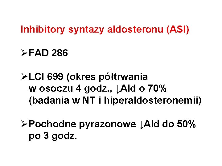 Inhibitory syntazy aldosteronu (ASI) ØFAD 286 ØLCI 699 (okres półtrwania w osoczu 4 godz.