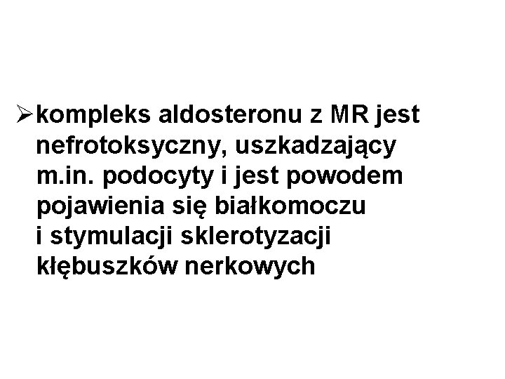 Økompleks aldosteronu z MR jest nefrotoksyczny, uszkadzający m. in. podocyty i jest powodem pojawienia