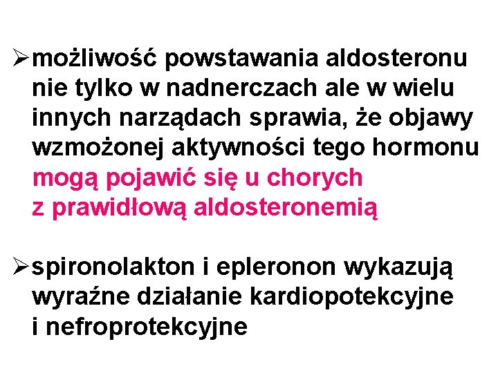 Ømożliwość powstawania aldosteronu nie tylko w nadnerczach ale w wielu innych narządach sprawia, że