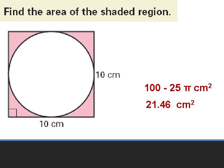 100 - 25 π cm 2 21. 46 cm 2 