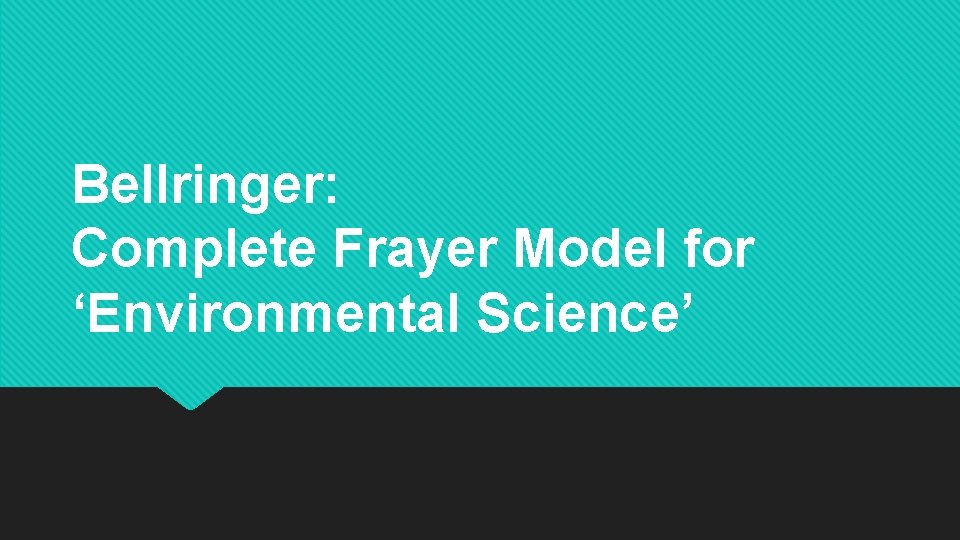 Bellringer: Complete Frayer Model for ‘Environmental Science’ 