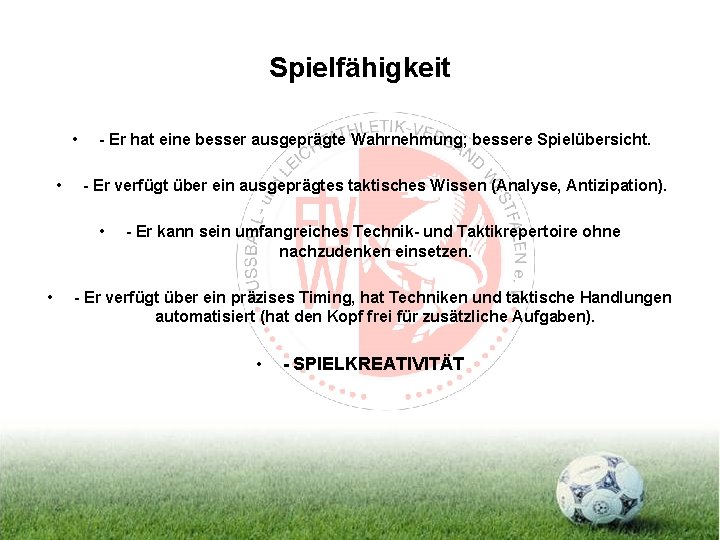 Spielfähigkeit • • - Er hat eine besser ausgeprägte Wahrnehmung; bessere Spielübersicht. - Er