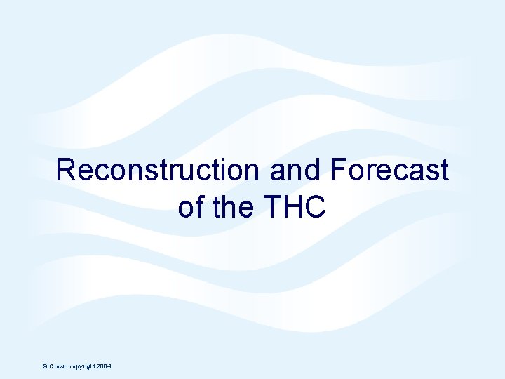 Hadley Centre Reconstruction and Forecast of the THC © Crown copyright 2004 Page 28