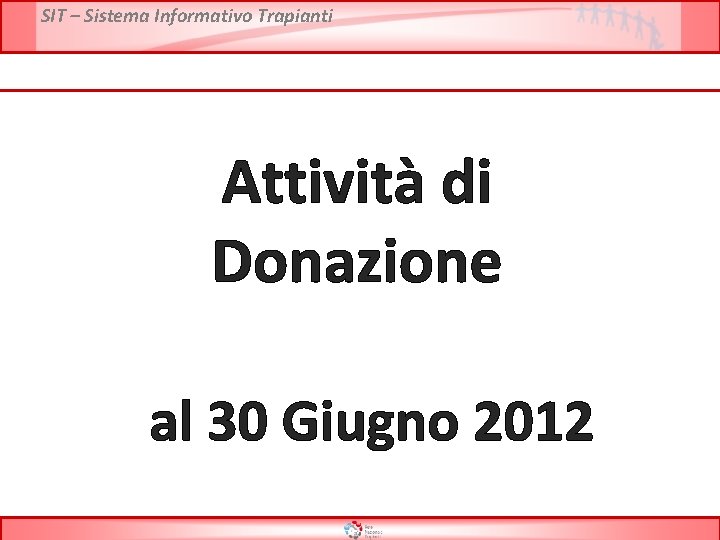 SIT – Sistema Informativo Trapianti Attività di Donazione al 30 Giugno 2012 