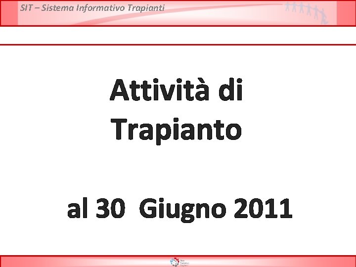 SIT – Sistema Informativo Trapianti Attività di Trapianto al 30 Giugno 2011 