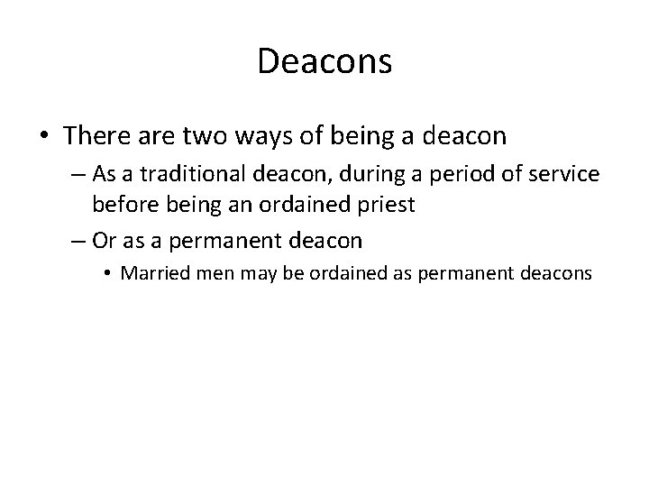 Deacons • There are two ways of being a deacon – As a traditional