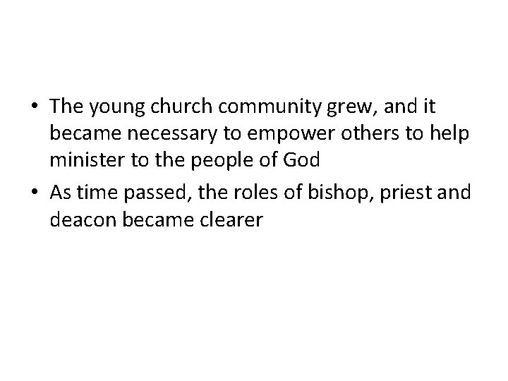  • The young church community grew, and it became necessary to empower others