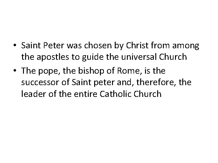  • Saint Peter was chosen by Christ from among the apostles to guide