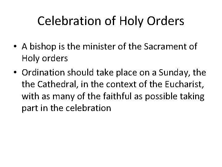 Celebration of Holy Orders • A bishop is the minister of the Sacrament of