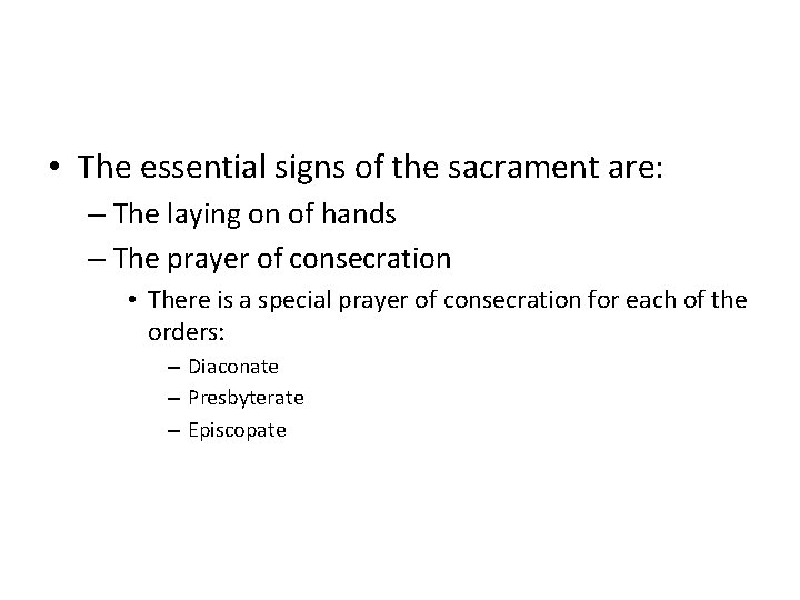  • The essential signs of the sacrament are: – The laying on of