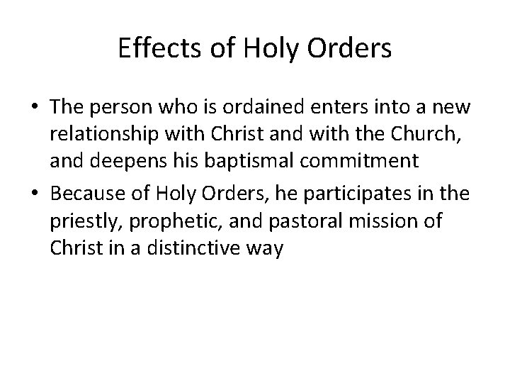 Effects of Holy Orders • The person who is ordained enters into a new