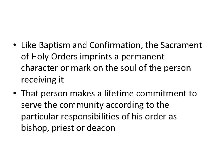  • Like Baptism and Confirmation, the Sacrament of Holy Orders imprints a permanent