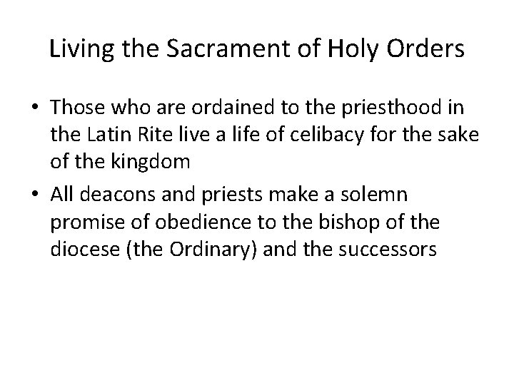 Living the Sacrament of Holy Orders • Those who are ordained to the priesthood