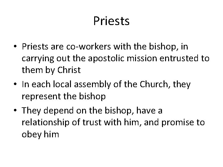 Priests • Priests are co-workers with the bishop, in carrying out the apostolic mission