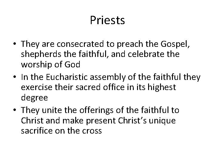 Priests • They are consecrated to preach the Gospel, shepherds the faithful, and celebrate