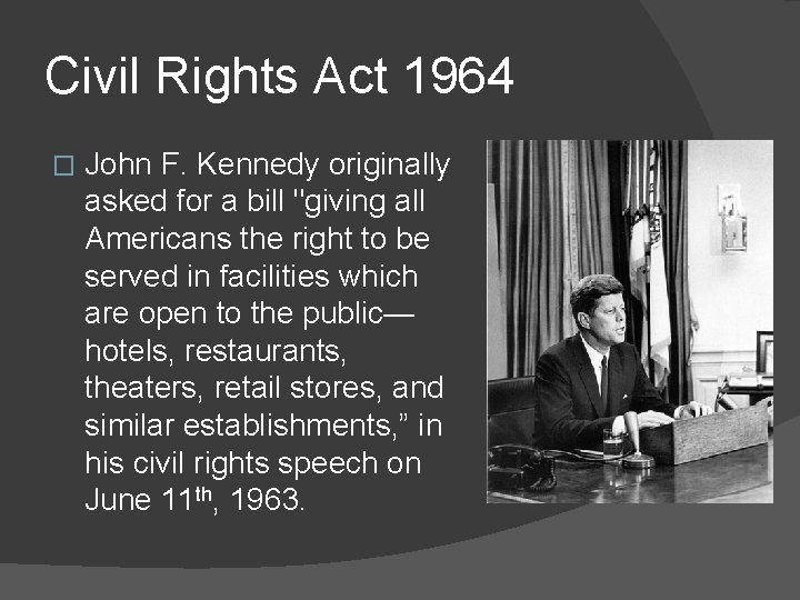 Civil Rights Act 1964 � John F. Kennedy originally asked for a bill "giving