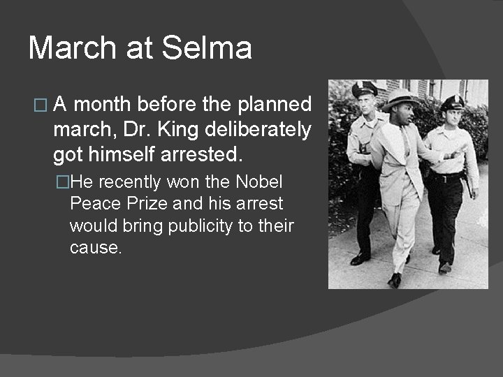 March at Selma �A month before the planned march, Dr. King deliberately got himself