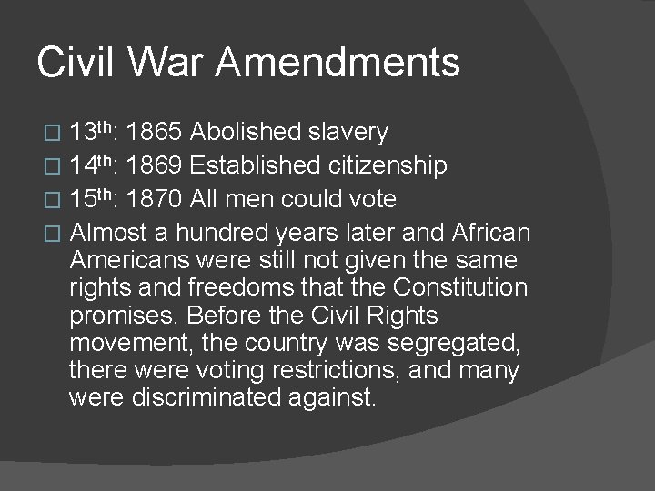 Civil War Amendments 13 th: 1865 Abolished slavery � 14 th: 1869 Established citizenship