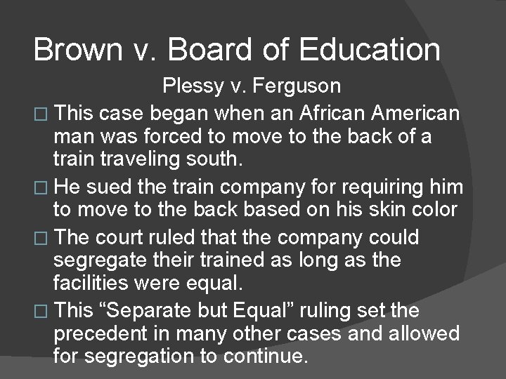 Brown v. Board of Education Plessy v. Ferguson � This case began when an