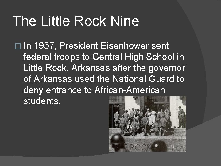 The Little Rock Nine � In 1957, President Eisenhower sent federal troops to Central