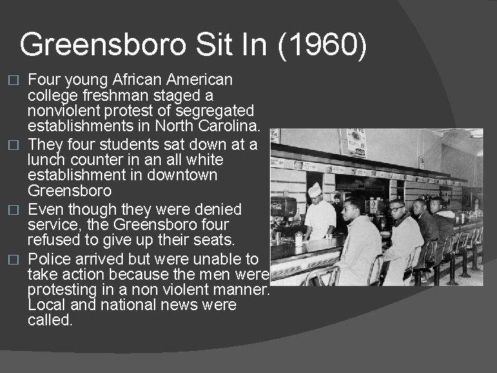 Greensboro Sit In (1960) Four young African American college freshman staged a nonviolent protest