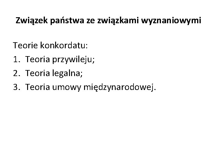 Związek państwa ze związkami wyznaniowymi Teorie konkordatu: 1. Teoria przywileju; 2. Teoria legalna; 3.