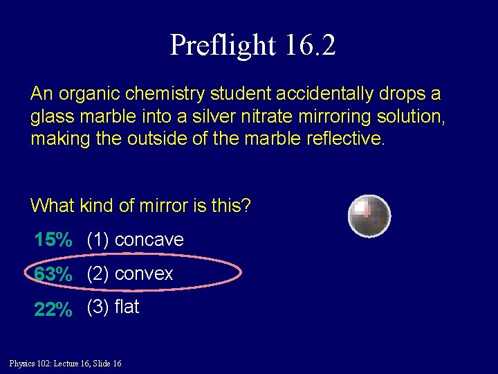 Preflight 16. 2 An organic chemistry student accidentally drops a glass marble into a