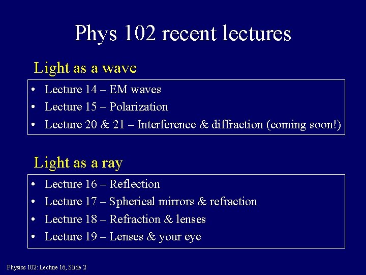 Phys 102 recent lectures Light as a wave • Lecture 14 – EM waves